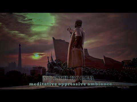North Korea Meditative Oppressive Ambiance [Deep Meditation]